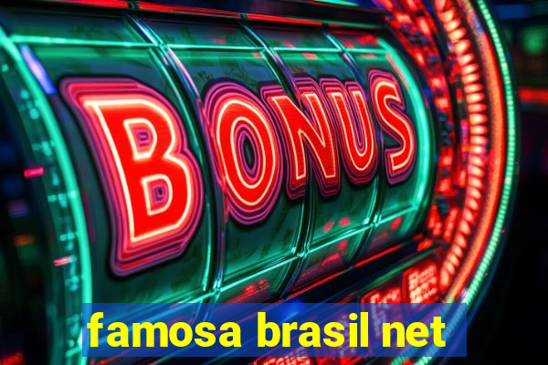 famosa brasil net